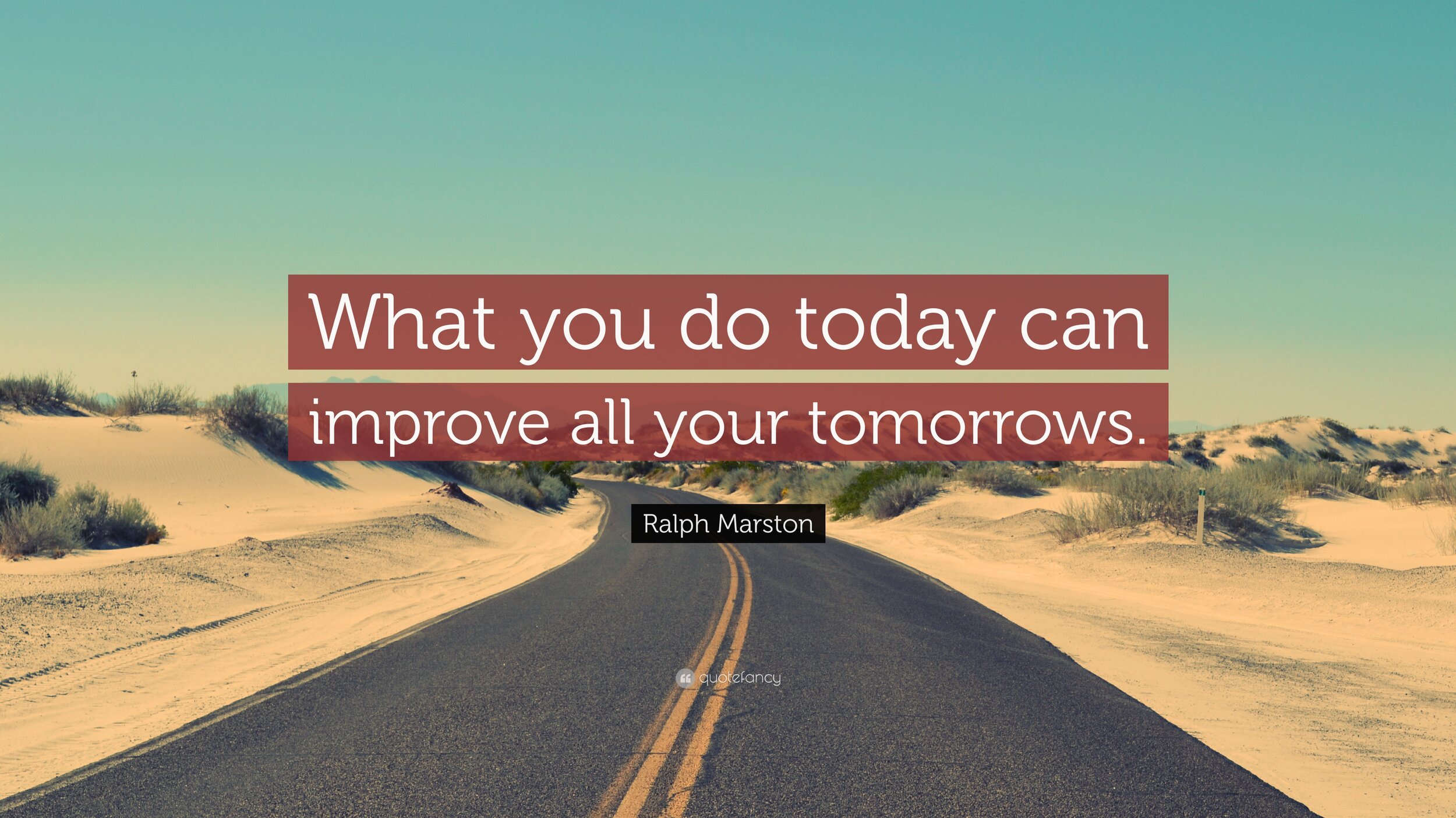 What you do today can improve all your tomorrows